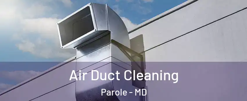  Air Duct Cleaning Parole - MD