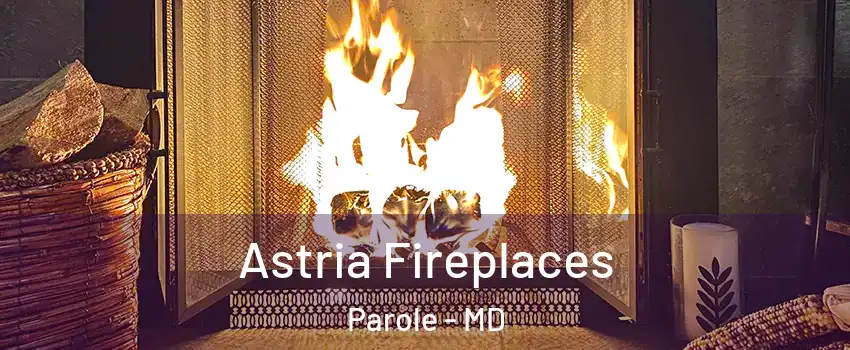  Astria Fireplaces Parole - MD
