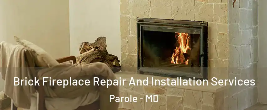  Brick Fireplace Repair And Installation Services Parole - MD