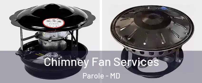  Chimney Fan Services Parole - MD