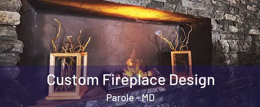  Custom Fireplace Design Parole - MD