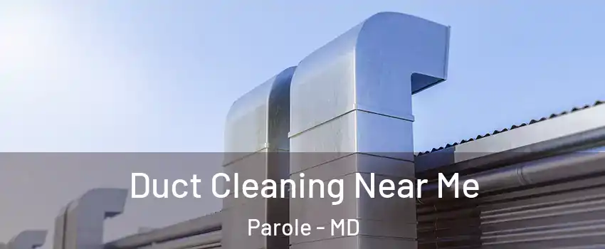  Duct Cleaning Near Me Parole - MD