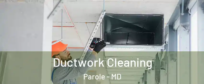  Ductwork Cleaning Parole - MD