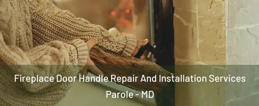  Fireplace Door Handle Repair And Installation Services Parole - MD