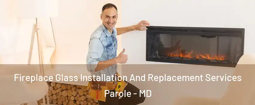  Fireplace Glass Installation And Replacement Services Parole - MD