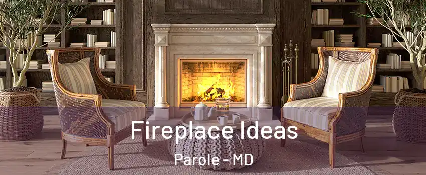 Fireplace Ideas Parole - MD