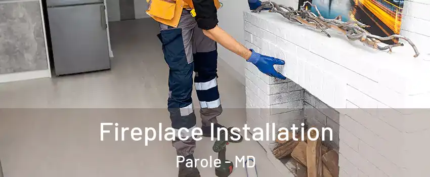  Fireplace Installation Parole - MD
