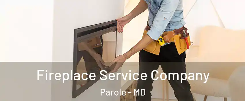  Fireplace Service Company Parole - MD