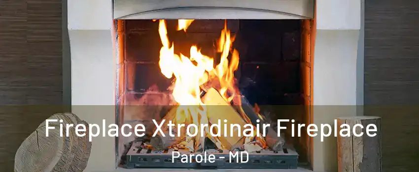  Fireplace Xtrordinair Fireplace Parole - MD