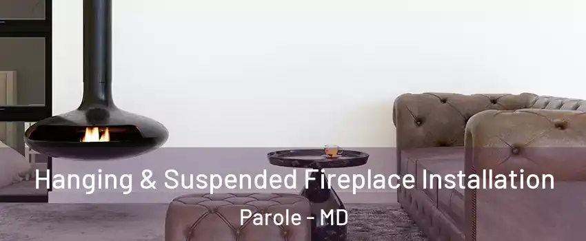 Hanging & Suspended Fireplace Installation Parole - MD