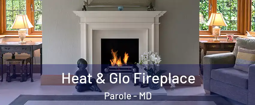  Heat & Glo Fireplace Parole - MD
