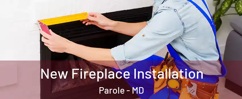 New Fireplace Installation Parole - MD