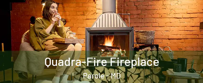  Quadra-Fire Fireplace Parole - MD