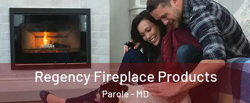  Regency Fireplace Products Parole - MD